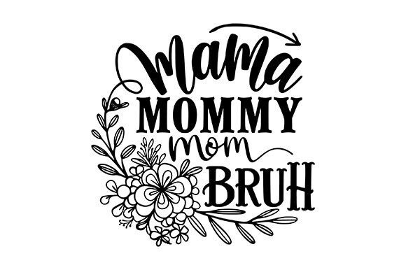 Mama Mommy Mom Bruh SVG: A Designer’s Stitch Review